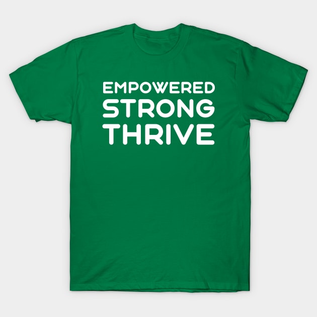 Empowered, Strong, Thrive | Quotes | Green T-Shirt by Wintre2